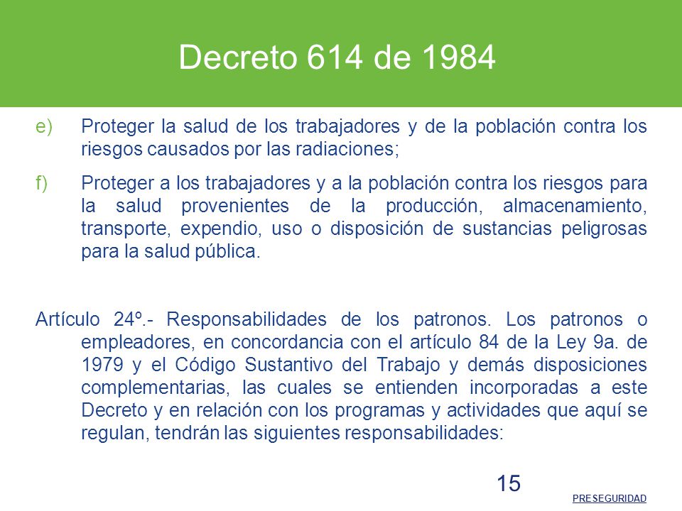 Decreto 614 de 1984 Proteger la salud de los trabajadores y de la población contra los riesgos causados por las radiaciones;