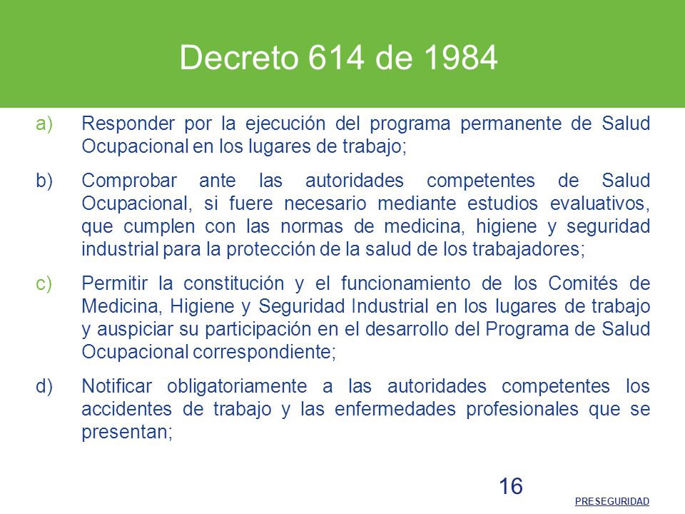 Decreto 614 de 1984 Responder por la ejecución del programa permanente de Salud Ocupacional en los lugares de trabajo;