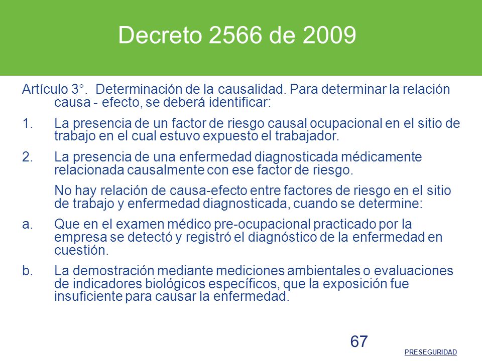 Decreto 2566 de 2009 Artículo 3°. Determinación de la causalidad. Para determinar la relación causa - efecto, se deberá identificar:
