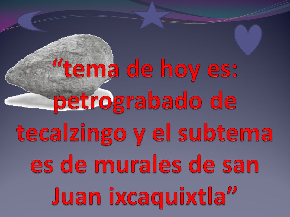 tema de hoy es: petrograbado de tecalzingo y el subtema es de murales de san Juan ixcaquixtla