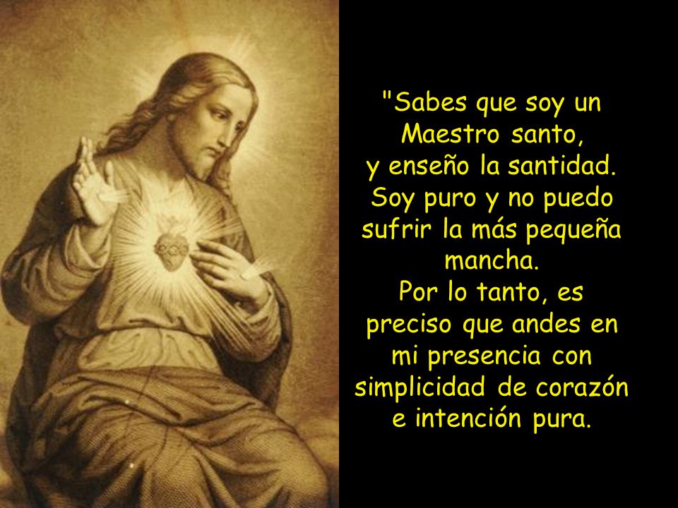 Sabes que soy un Maestro santo, y enseño la santidad.