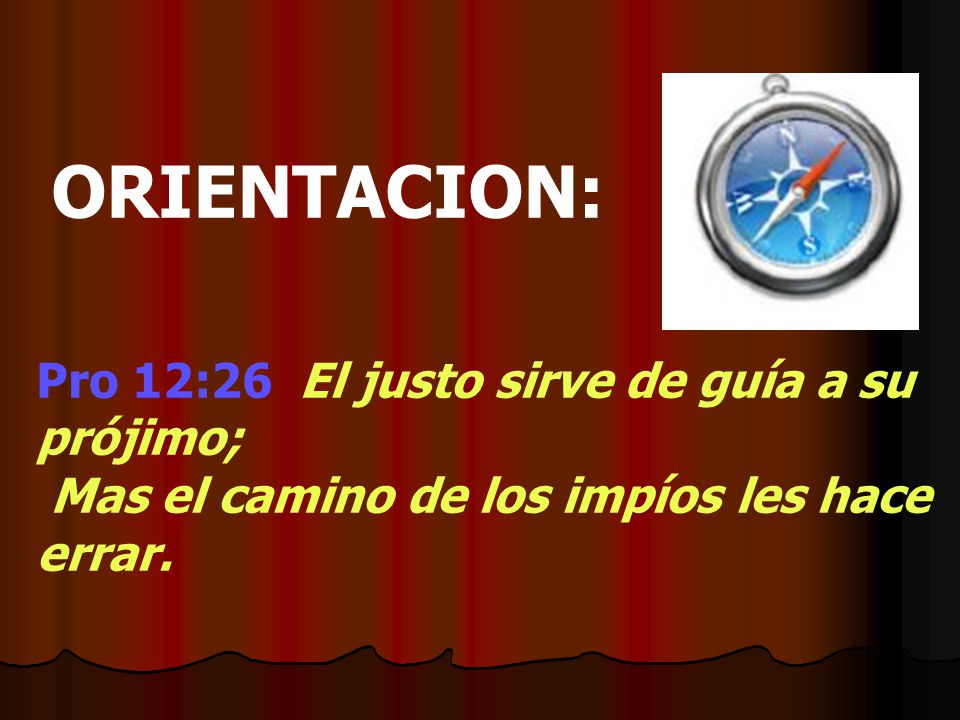 ORIENTACION: Pro 12:26 El justo sirve de guía a su prójimo;