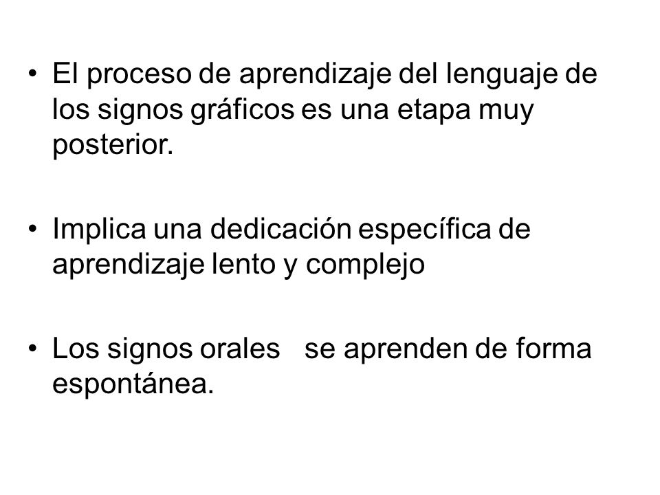 El proceso de aprendizaje del lenguaje de los signos gráficos es una etapa muy posterior.