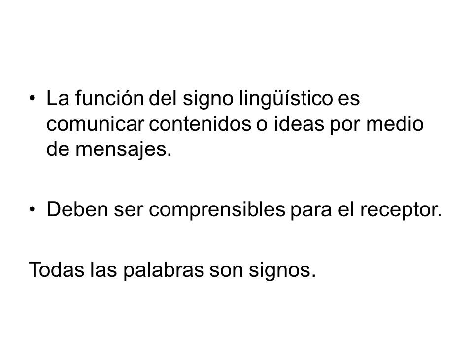 La función del signo lingüístico es comunicar contenidos o ideas por medio de mensajes.