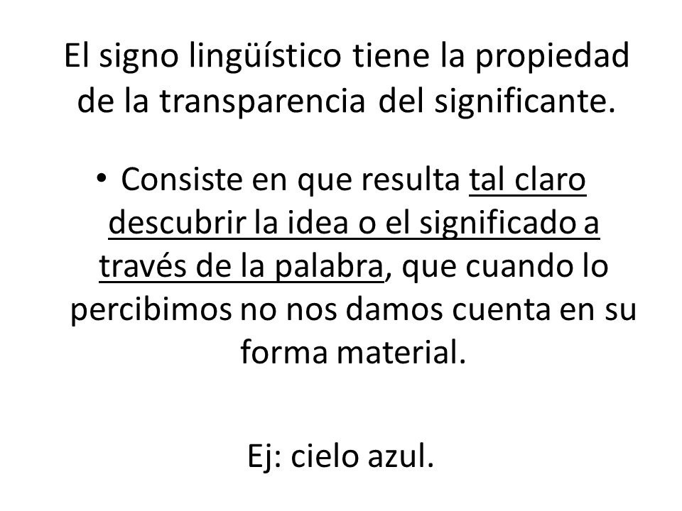 El signo lingüístico tiene la propiedad de la transparencia del significante.