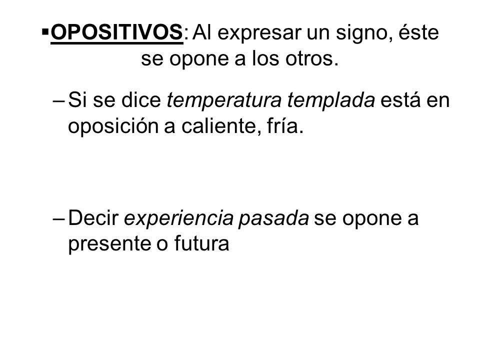 OPOSITIVOS: Al expresar un signo, éste se opone a los otros.