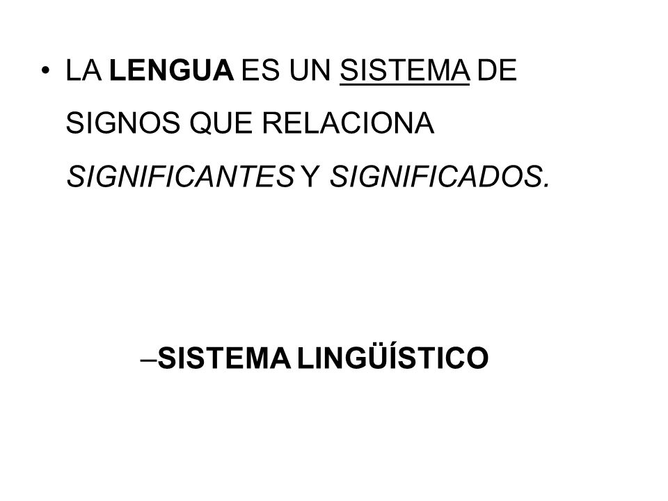 LA LENGUA ES UN SISTEMA DE SIGNOS QUE RELACIONA SIGNIFICANTES Y SIGNIFICADOS.