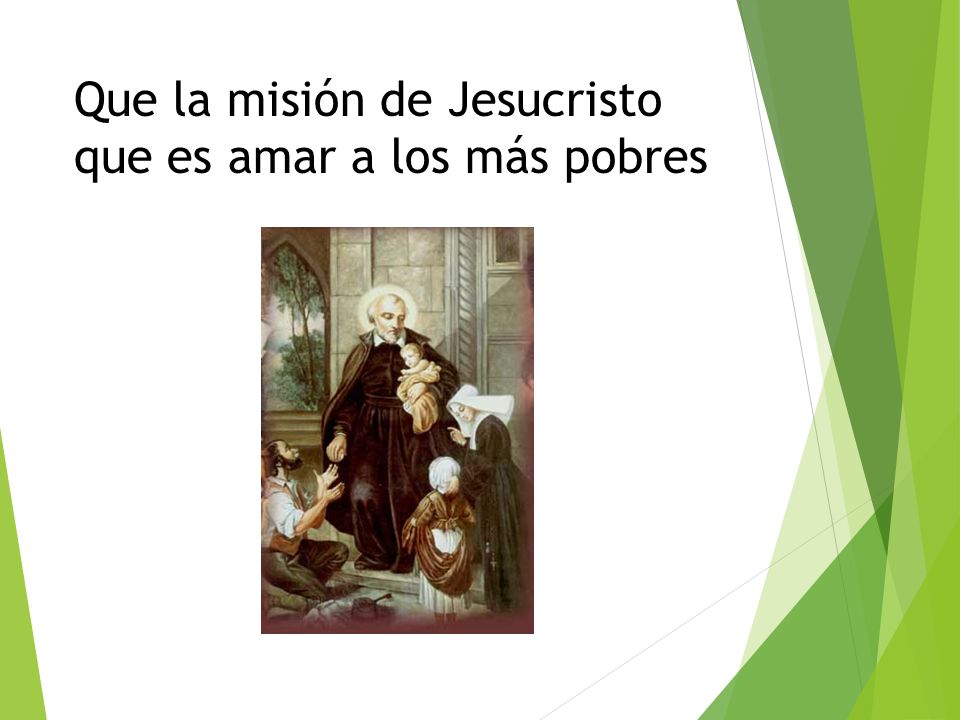 Que la misión de Jesucristo que es amar a los más pobres