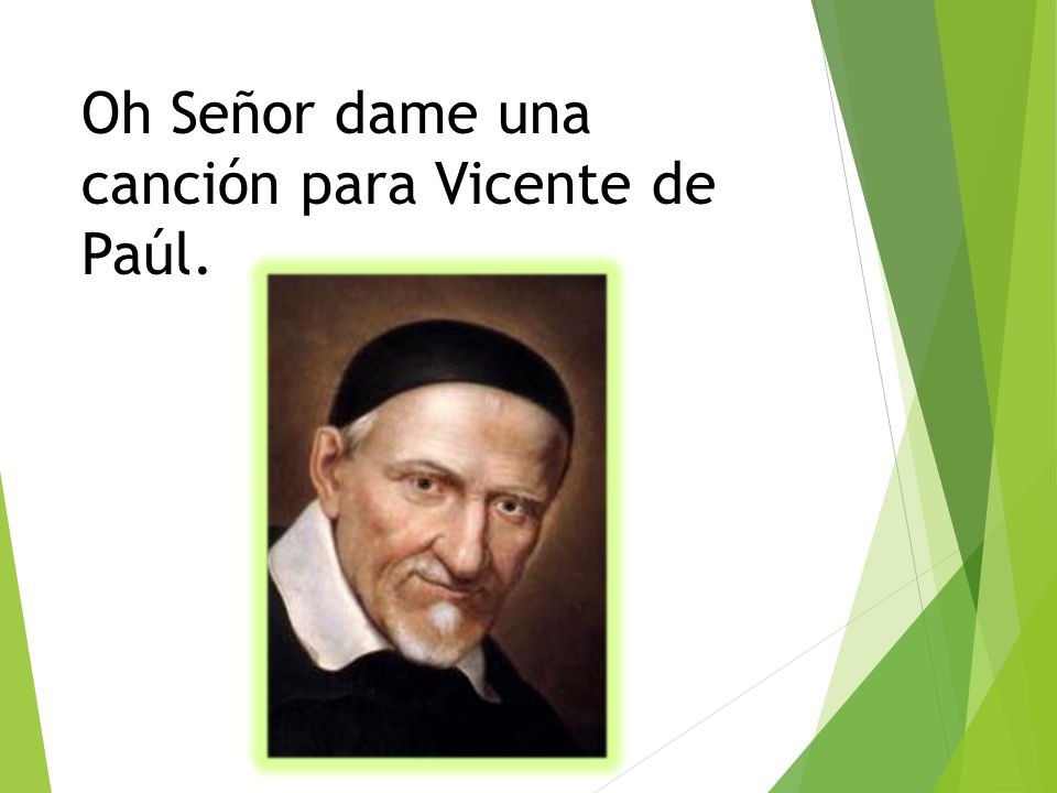 Oh Señor dame una canción para Vicente de Paúl.