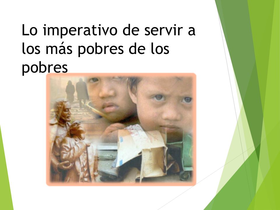 Lo imperativo de servir a los más pobres de los pobres