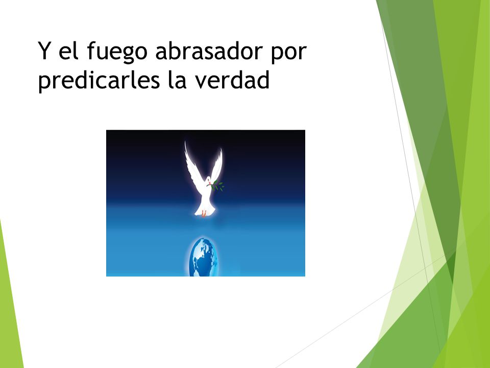 Y el fuego abrasador por predicarles la verdad