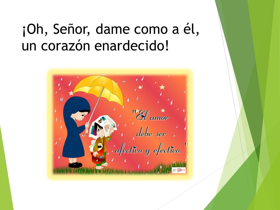 ¡Oh, Señor, dame como a él, un corazón enardecido!
