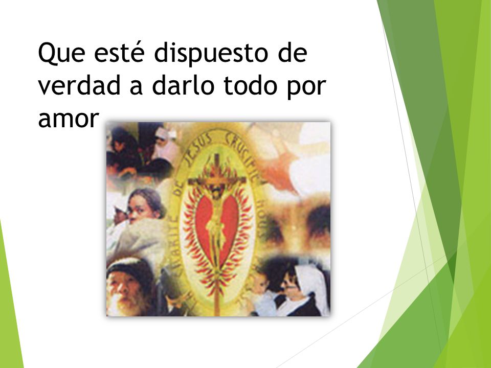 Que esté dispuesto de verdad a darlo todo por amor