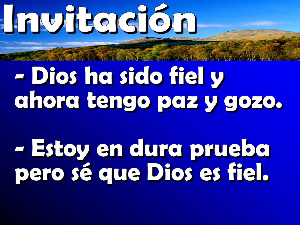 - Dios ha sido fiel y ahora tengo paz y gozo.