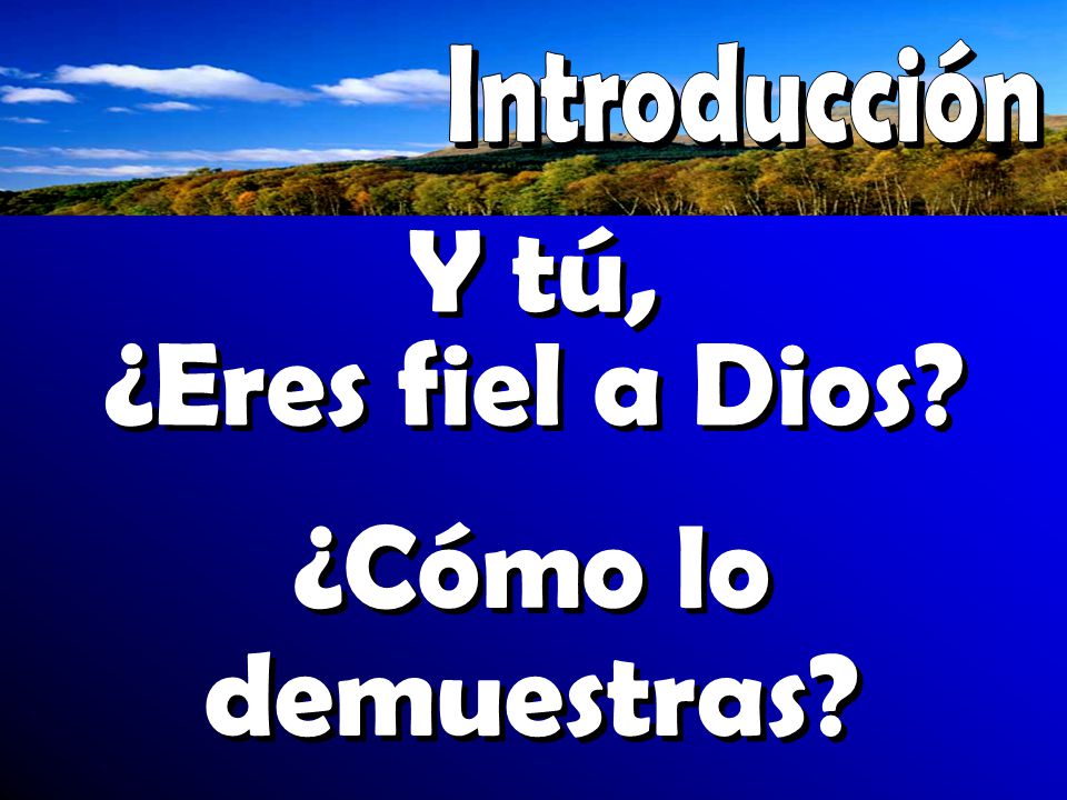 Introducción Y tú, ¿Eres fiel a Dios ¿Cómo lo demuestras