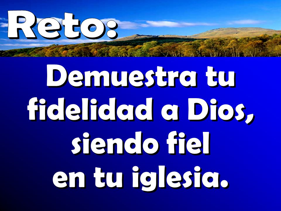 Demuestra tu fidelidad a Dios, siendo fiel en tu iglesia.