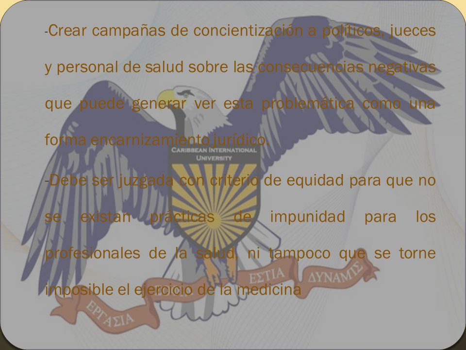 -Crear campañas de concientización a políticos, jueces y personal de salud sobre las consecuencias negativas que puede generar ver esta problemática como una forma encarnizamiento jurídico.