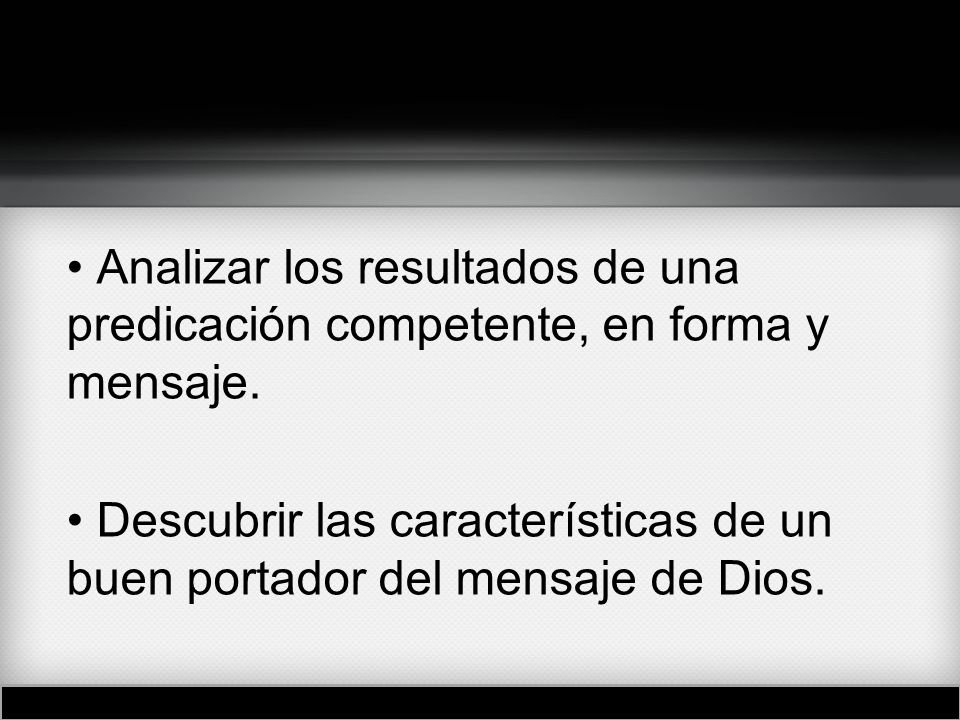 • Analizar los resultados de una predicación competente, en forma y mensaje.