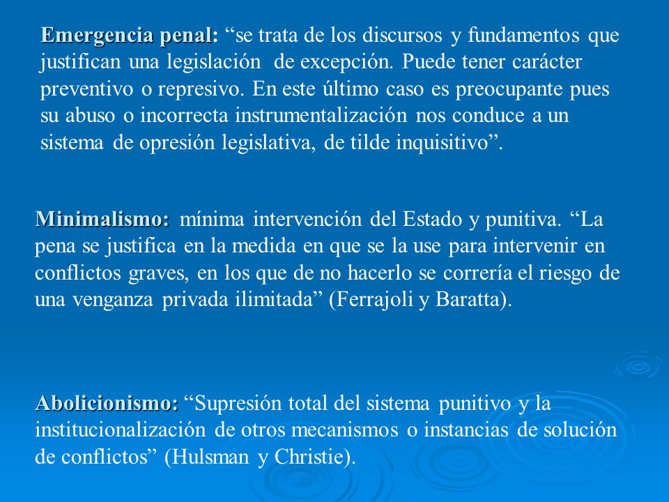 Emergencia penal: se trata de los discursos y fundamentos que justifican una legislación de excepción. Puede tener carácter preventivo o represivo. En este último caso es preocupante pues su abuso o incorrecta instrumentalización nos conduce a un sistema de opresión legislativa, de tilde inquisitivo .