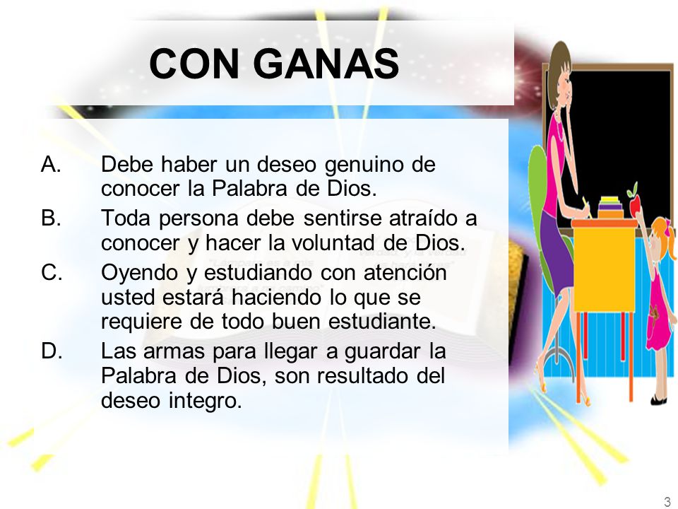 CON GANAS Debe haber un deseo genuino de conocer la Palabra de Dios.