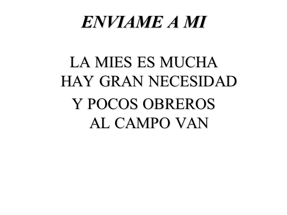ENVIAME A MI LA MIES ES MUCHA HAY GRAN NECESIDAD