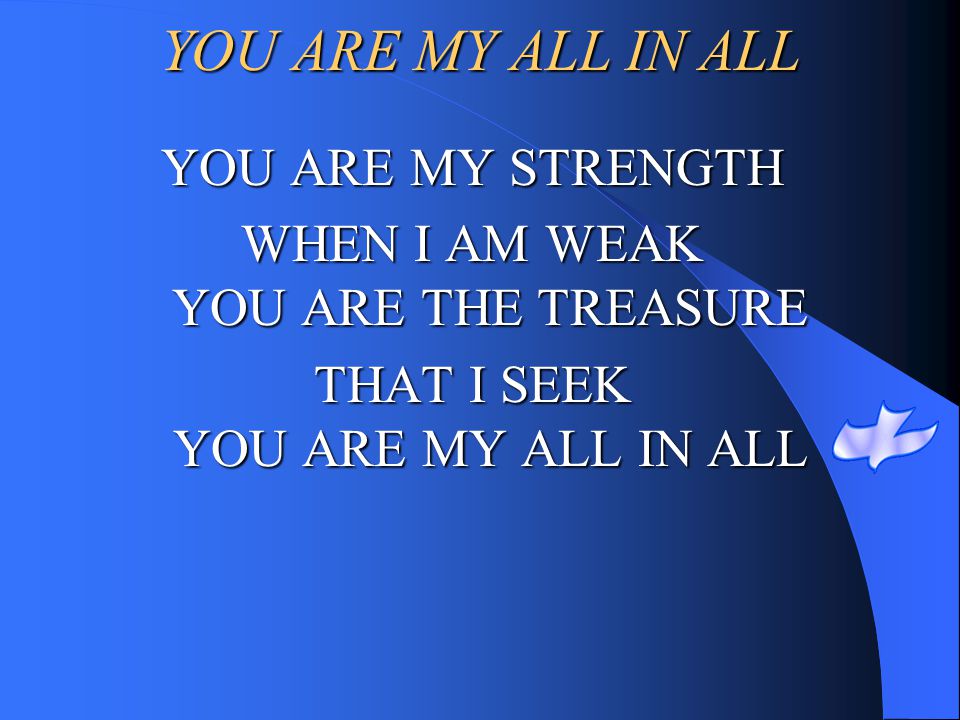 YOU ARE MY ALL IN ALL YOU ARE MY STRENGTH