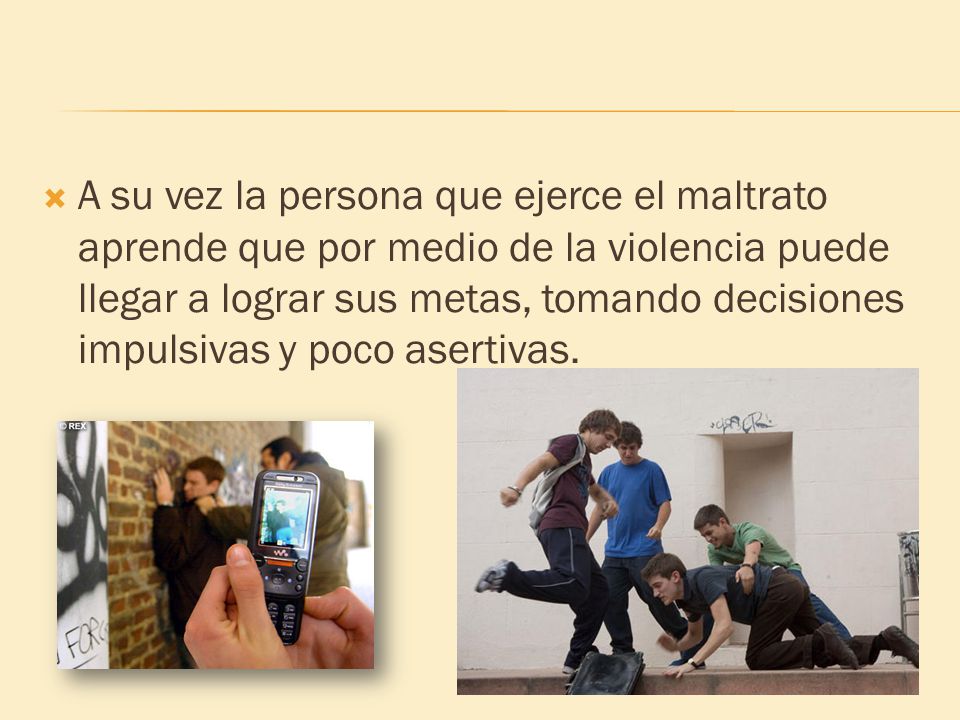 A su vez la persona que ejerce el maltrato aprende que por medio de la violencia puede llegar a lograr sus metas, tomando decisiones impulsivas y poco asertivas.