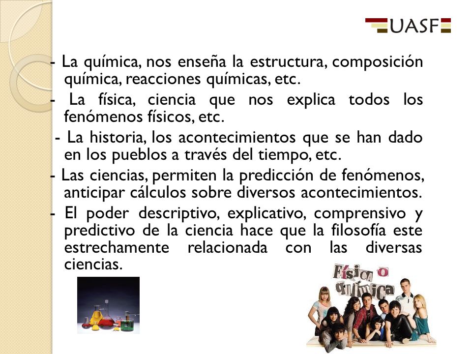 - La química, nos enseña la estructura, composición química, reacciones químicas, etc.