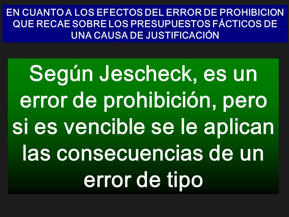 EN CUANTO A LOS EFECTOS DEL ERROR DE PROHIBICION QUE RECAE SOBRE LOS PRESUPUESTOS FÁCTICOS DE UNA CAUSA DE JUSTIFICACIÓN
