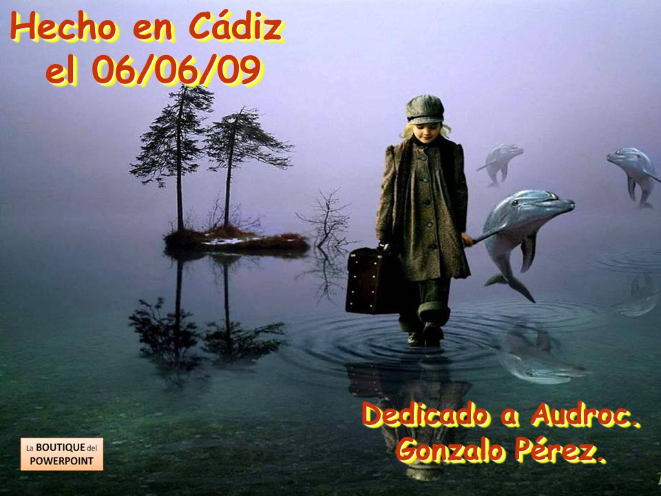 Hecho en Cádiz el 06/06/09 Dedicado a Audroc. Gonzalo Pérez.