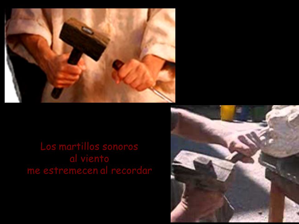 Los martillos sonoros al viento me estremecen al recordar