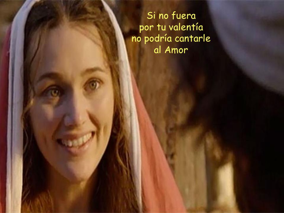 Si no fuera por tu valentía no podría cantarle al Amor