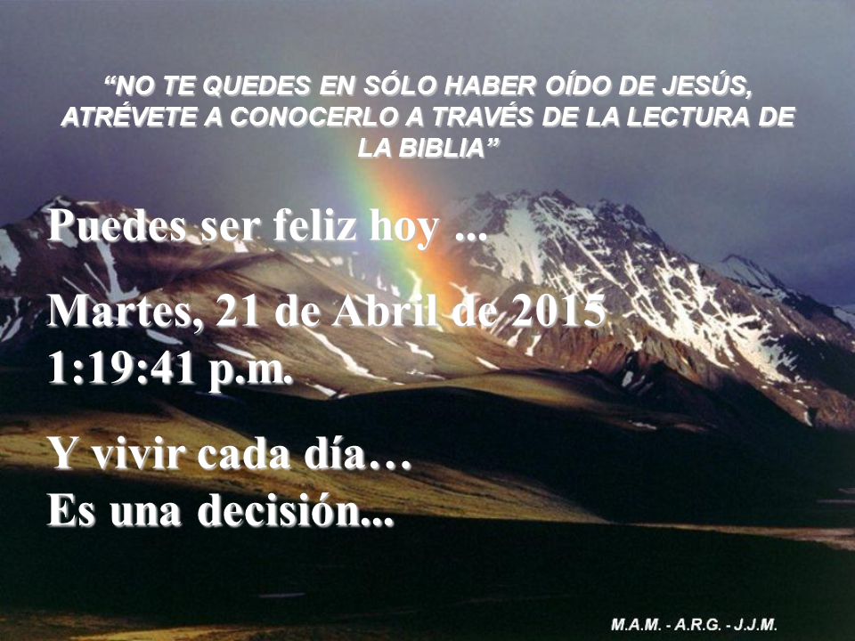 Puedes ser feliz hoy ... miércoles, 12 de abril de :49:21 p.m.