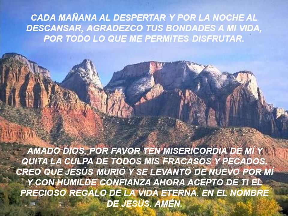 CADA MAÑANA AL DESPERTAR Y POR LA NOCHE AL DESCANSAR, AGRADEZCO TUS BONDADES A MI VIDA, POR TODO LO QUE ME PERMITES DISFRUTAR.