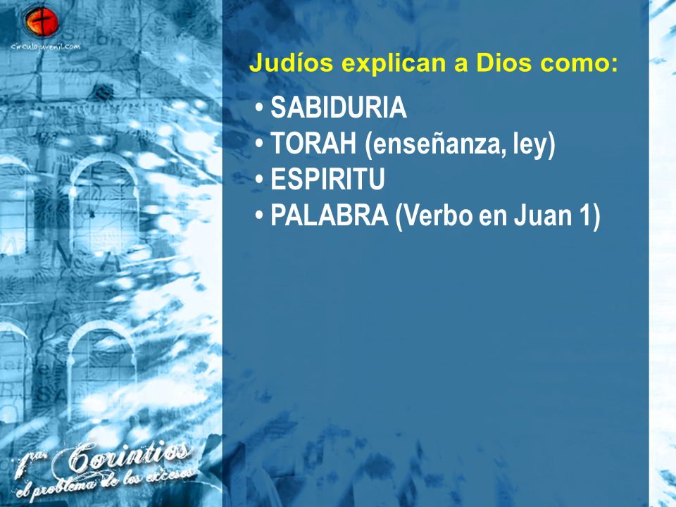 • TORAH (enseñanza, ley) • ESPIRITU • PALABRA (Verbo en Juan 1)