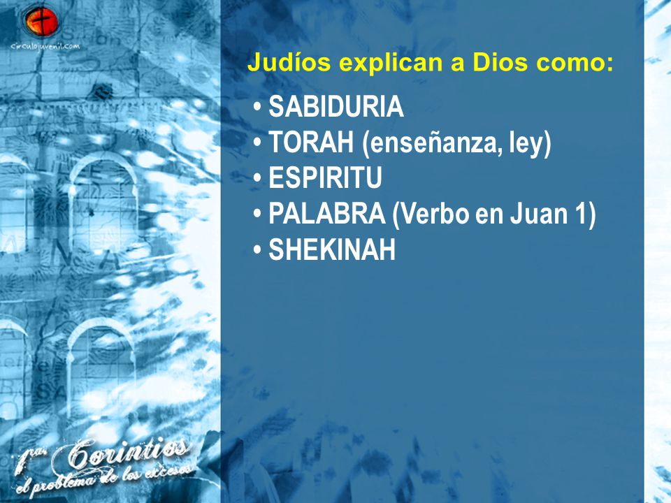 • TORAH (enseñanza, ley) • ESPIRITU • PALABRA (Verbo en Juan 1)