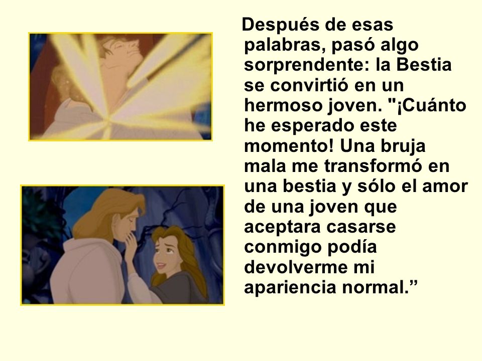 Después de esas palabras, pasó algo sorprendente: la Bestia se convirtió en un hermoso joven.