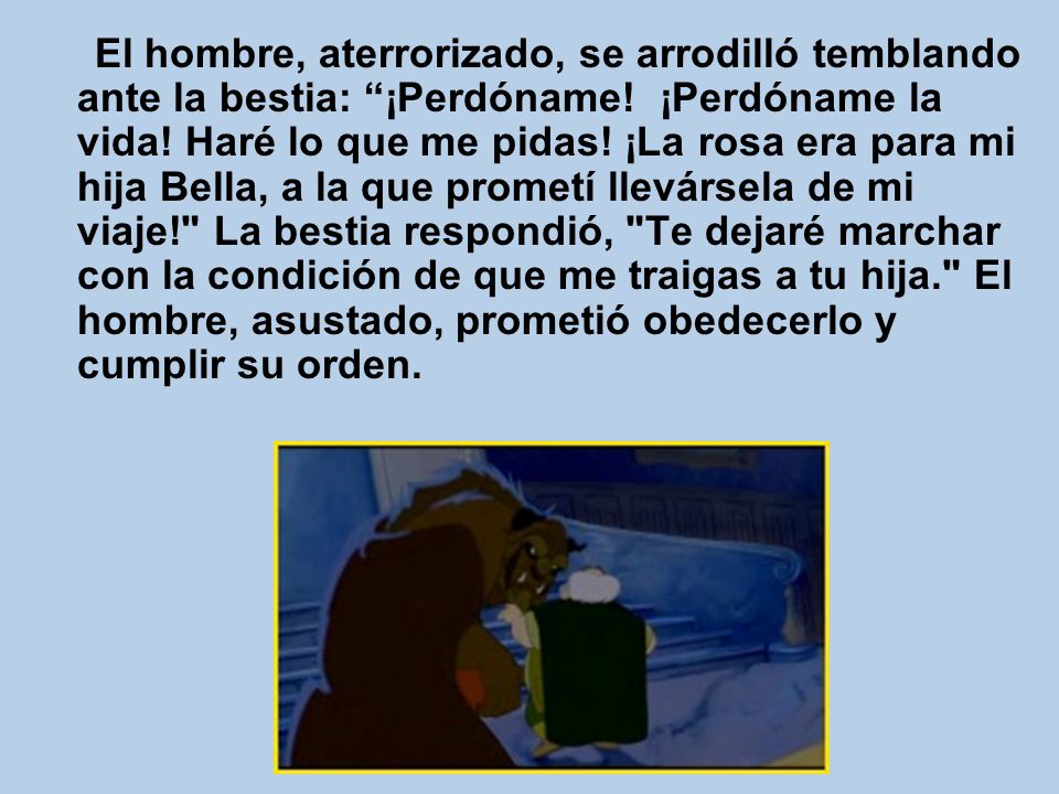 El hombre, aterrorizado, se arrodilló temblando ante la bestia: ¡Perdóname.