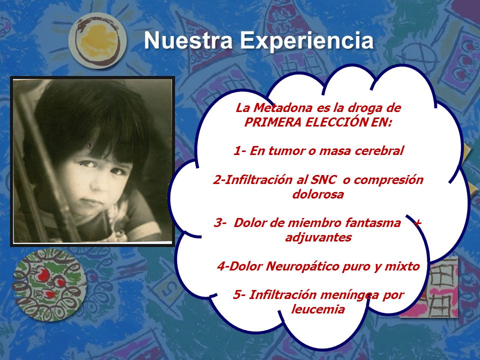 Nuestra Experiencia La Metadona es la droga de PRIMERA ELECCIÓN EN: