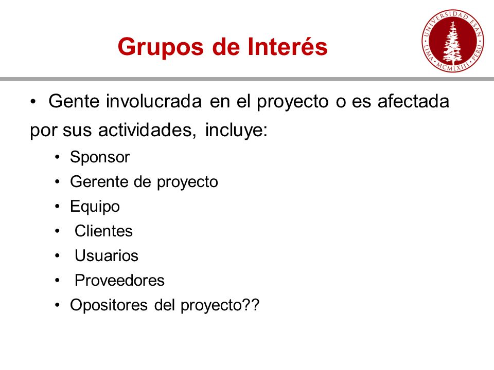 Grupos de Interés Gente involucrada en el proyecto o es afectada