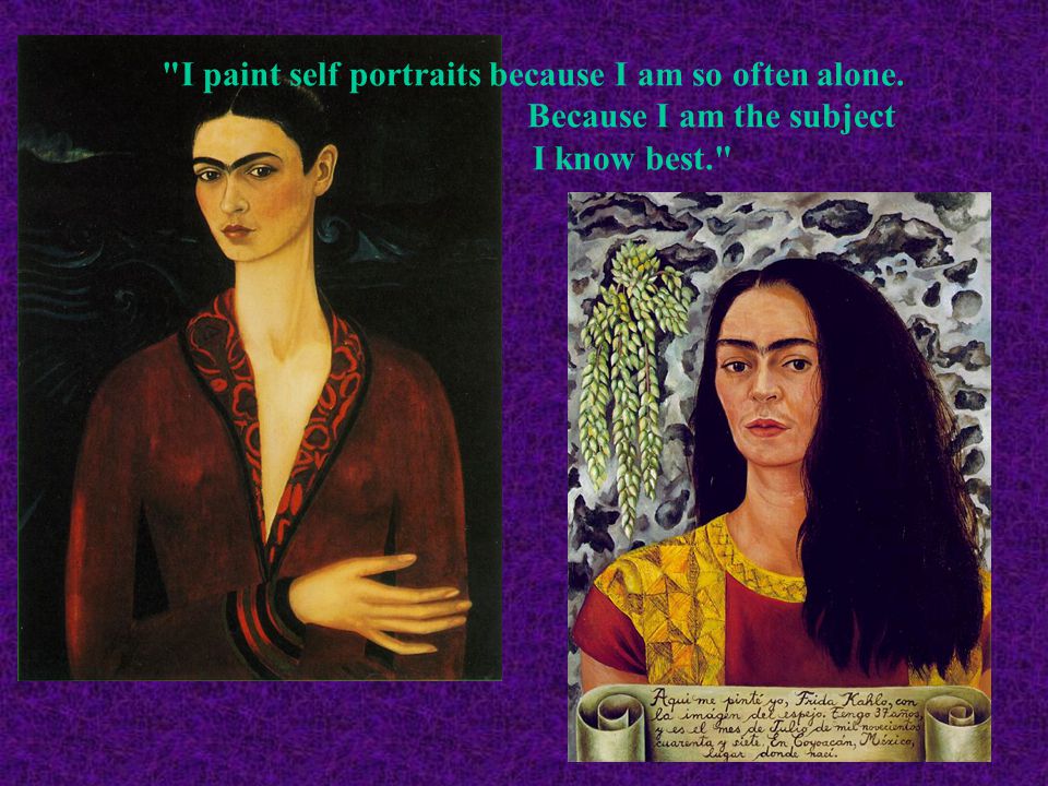 I paint self portraits because I am so often alone