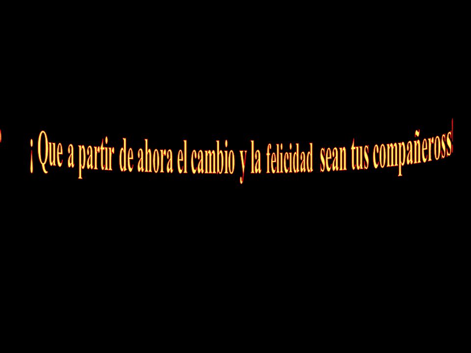 ¡ Que a partir de ahora el cambio y la felicidad sean tus compañeross!