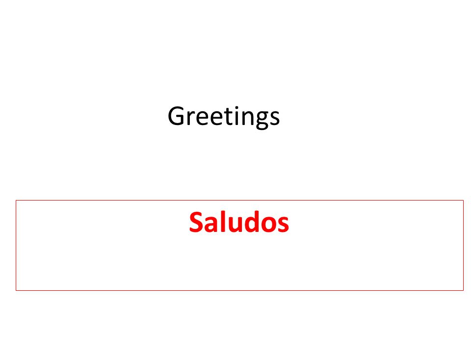 Greetings Saludos