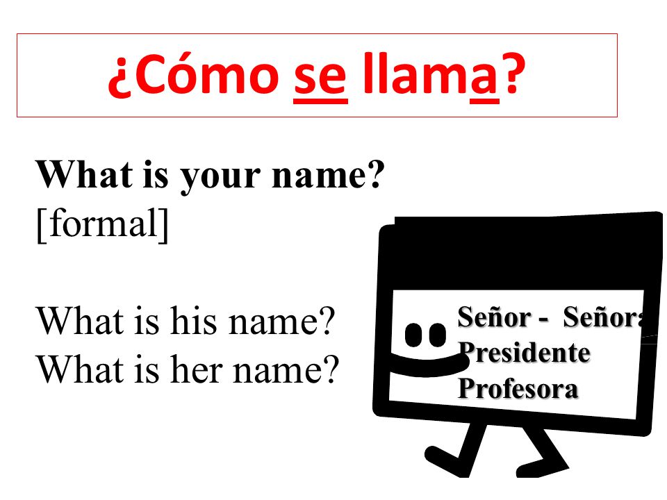 ¿Cómo se llama What is your name [formal] What is his name