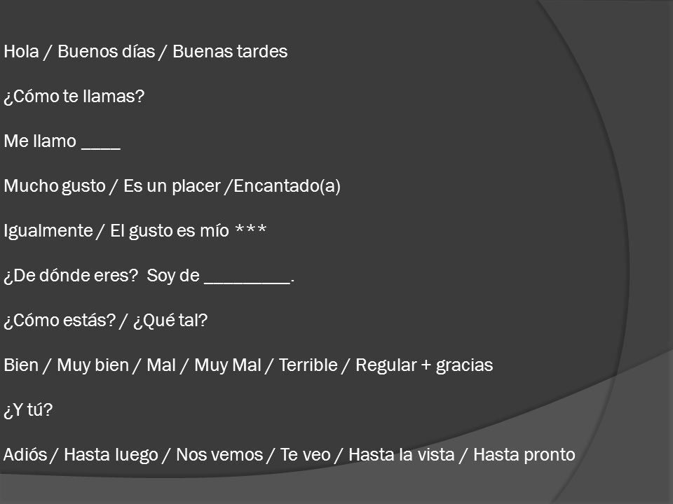 Hola / Buenos días / Buenas tardes ¿Cómo te llamas