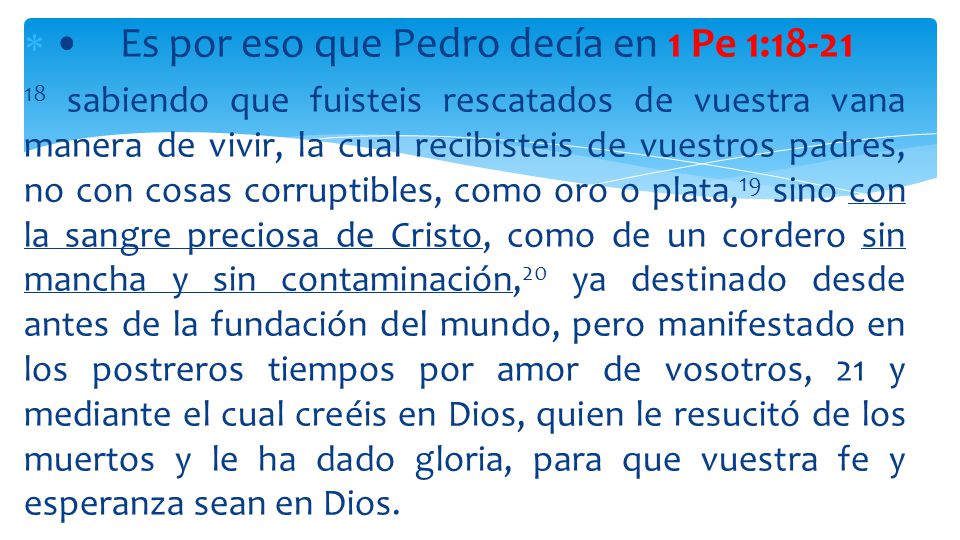 • Es por eso que Pedro decía en 1 Pe 1:18-21