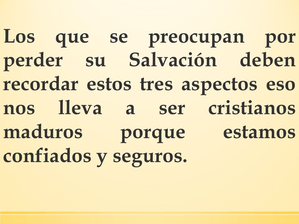 Los que se preocupan por perder su Salvación deben recordar estos tres aspectos eso nos lleva a ser cristianos maduros porque estamos confiados y seguros.