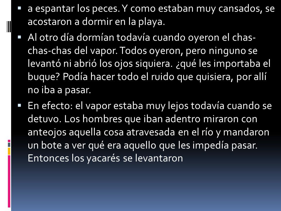 a espantar los peces. Y como estaban muy cansados, se acostaron a dormir en la playa.