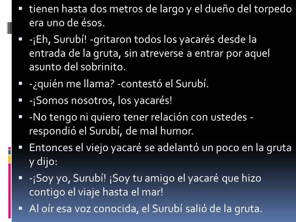 tienen hasta dos metros de largo y el dueño del torpedo era uno de ésos.
