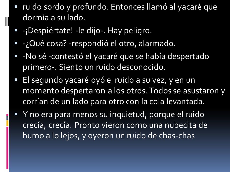ruido sordo y profundo. Entonces llamó al yacaré que dormía a su lado.